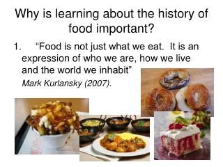 Why is learning about the history of food important?