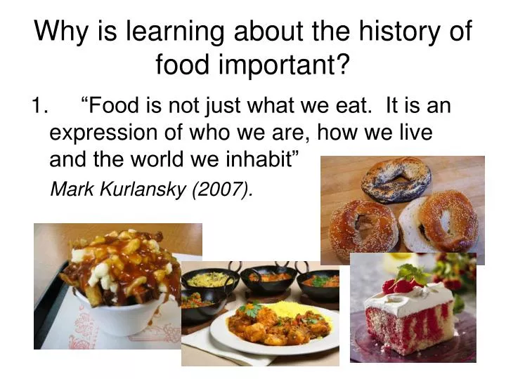 why is learning about the history of food important