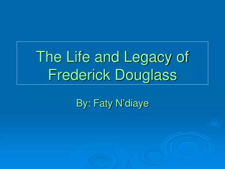 the life and legacy of frederick douglass