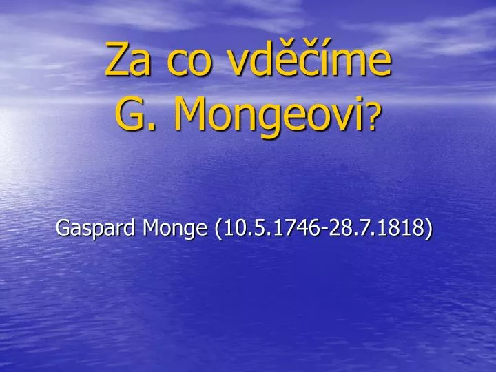 za co v d me g mongeovi