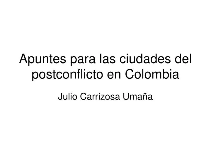 apuntes para las ciudades del postconflicto en colombia