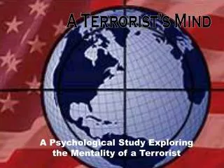 A Psychological Study Exploring the Mentality of a Terrorist