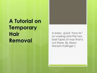 A Tutorial on Temporary Hair Removal