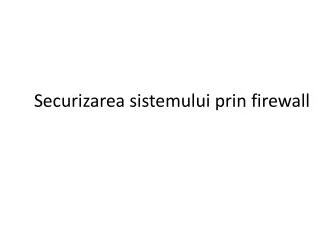 securizarea sistemului prin firewall