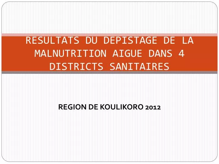 resultats du depistage de la malnutrition aigue dans 4 districts sanitaires