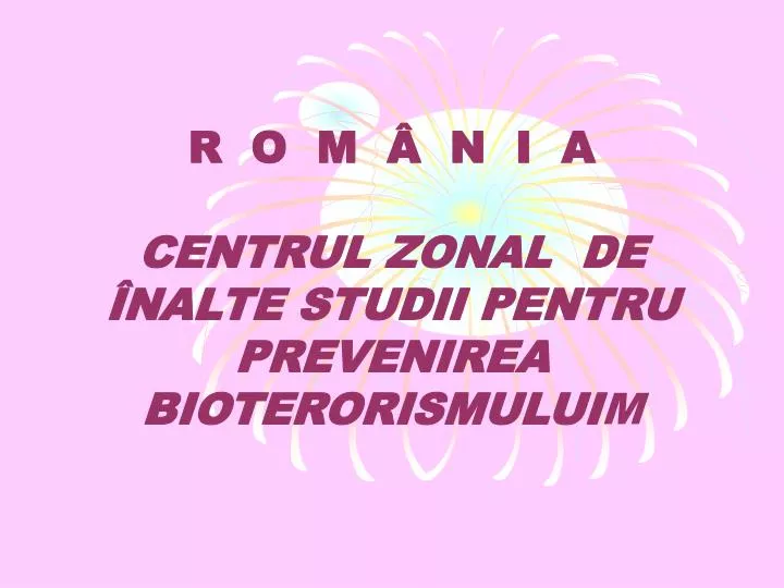 r o m n i a centrul zonal de nalte studii pentru prevenirea bioterorismului m