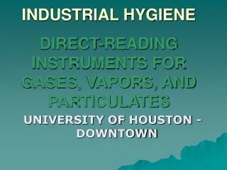 INDUSTRIAL HYGIENE DIRECT-READING INSTRUMENTS FOR GASES, VAPORS, AND PARTICULATES