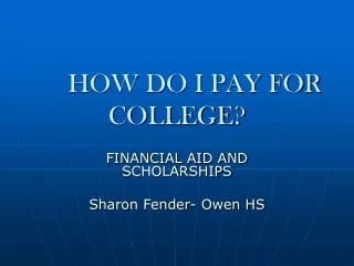 HOW DO I PAY FOR COLLEGE?