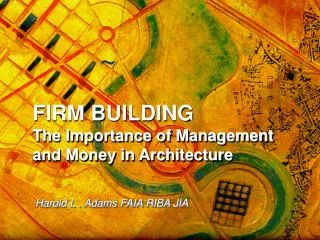 FIRM BUILDING The Importance of Management and Money in Architecture