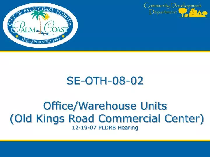 se oth 08 02 office warehouse units old kings road commercial center 12 19 07 pldrb hearing