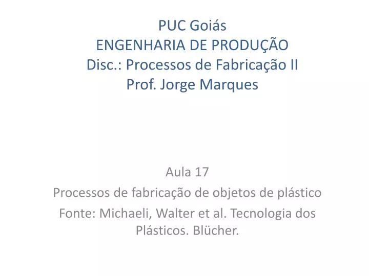 puc goi s engenharia de produ o disc processos de fabrica o ii prof jorge marques