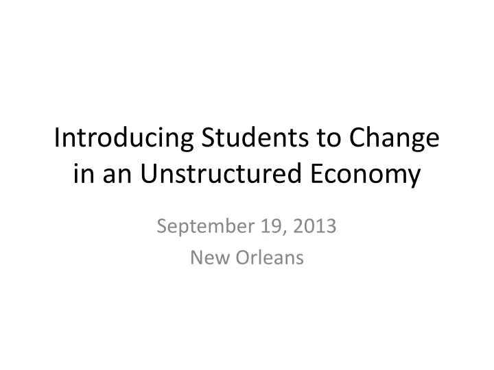 introducing students to change in an unstructured economy