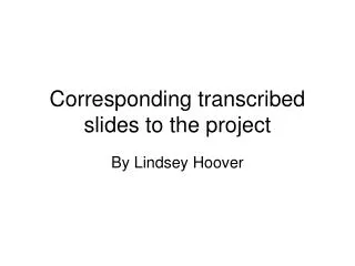 Corresponding transcribed slides to the project