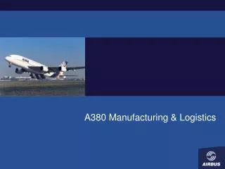 A380 Manufacturing &amp; Logistics