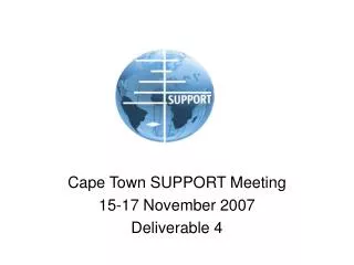 Cape Town SUPPORT Meeting 15-17 November 2007 Deliverable 4