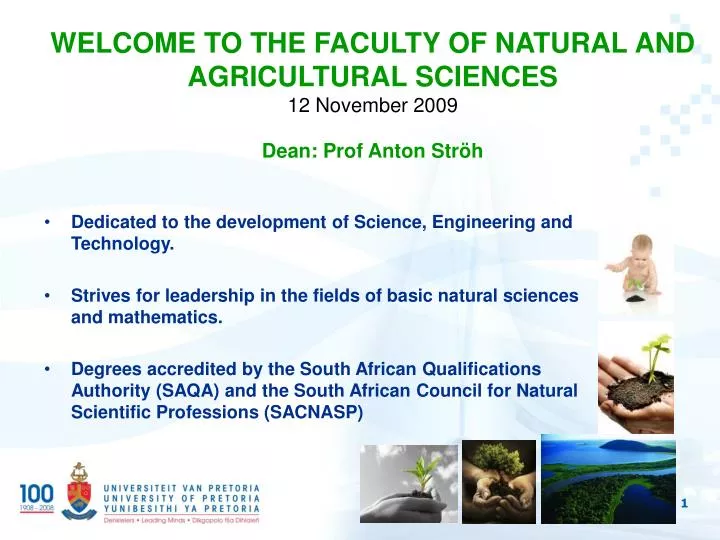 welcome to the faculty of natural and agricultural sciences 12 november 2009 dean prof anton str h