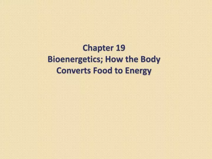 chapter 19 bioenergetics how the body converts food to energy