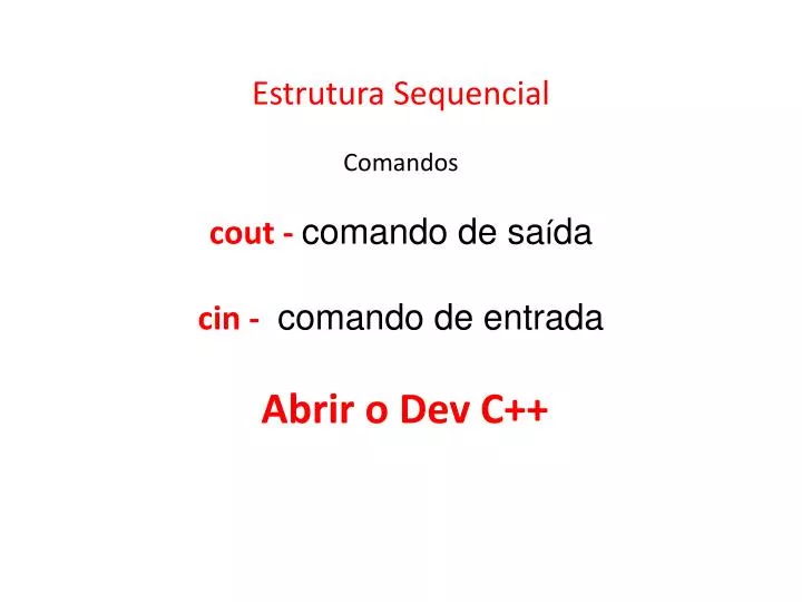 estrutura sequencial comandos cout comando de sa da cin comando de entrada abrir o dev c