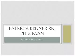 Patricia Benner RN, PhD, FAAN