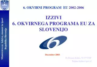6. OKVIRNI PROGRAM EU 2002-2006 IZZIVI 6. OKVIRNEGA PROGRAMA EU ZA SLOVENIJO