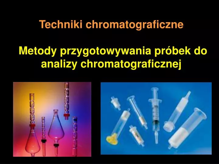 techniki chromatograficzne metody przygotowywania pr bek do analizy chromatograficznej