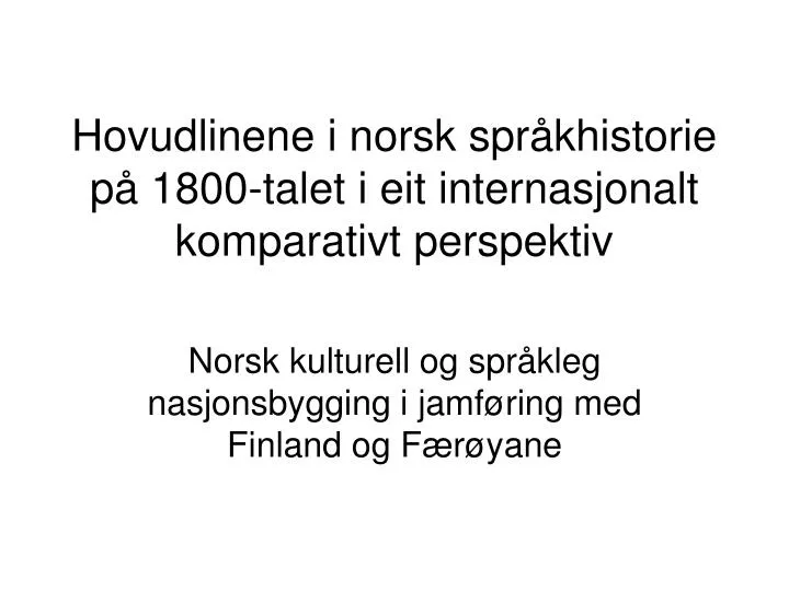 hovudlinene i norsk spr khistorie p 1800 talet i eit internasjonalt komparativt perspektiv