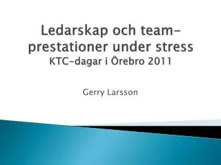 Ledarskap och team-prestationer under stress KTC-dagar i Örebro 2011