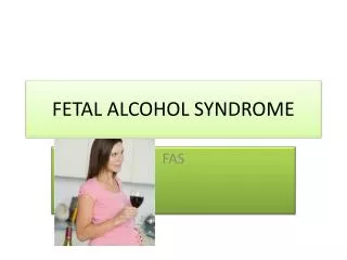 FETAL ALCOHOL SYNDROME