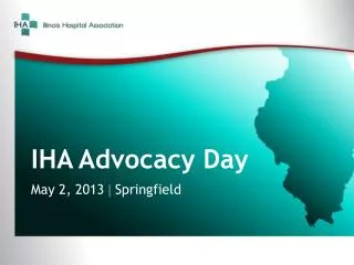 IHA Advocacy Day May 2, 2013 ? Springfield