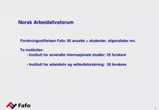 Norsk Arbeidslivsforum Forskningsstiftelsen Fafo: 85 ansatte + studenter, stipendiater mv.