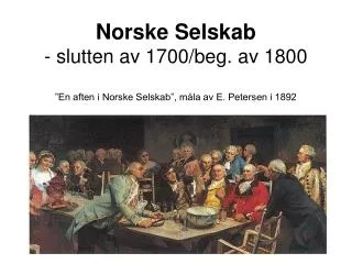 norske selskab slutten av 1700 beg av 1800 en aften i norske selskab m la av e petersen i 1892