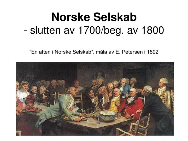norske selskab slutten av 1700 beg av 1800 en aften i norske selskab m la av e petersen i 1892