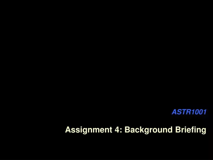astr1001 assignment 4 background briefing