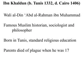 Ibn Khaldun (b. Tunis 1332, d. Cairo 1406)