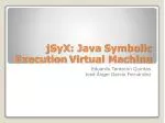 jSyX : Java Symbolic Execution Virtual Machine - slide 1