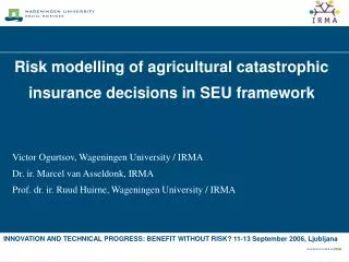 Risk modelling of agricultural catastrophic insurance decisions in SEU framework