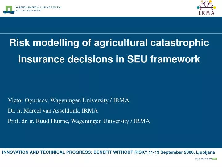 risk modelling of agricultural catastrophic insurance decisions in seu framework