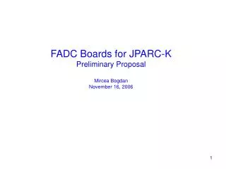 FADC Boards for JPARC-K Preliminary Proposal Mircea Bogdan November 16, 2006
