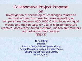 R.K. Sinha Director, Reactor Design &amp; Development Group Design Manufacturing &amp; Automation Group