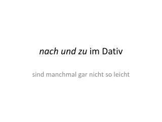 n ach und zu im dativ