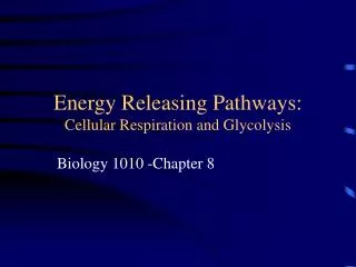 Energy Releasing Pathways: Cellular Respiration and Glycolysis