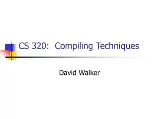CS 320: Compiling Techniques