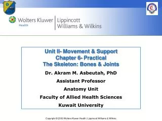Dr. Akram M. Asbeutah , PhD Assistant Professor Anatomy Unit Faculty of Allied Health Sciences