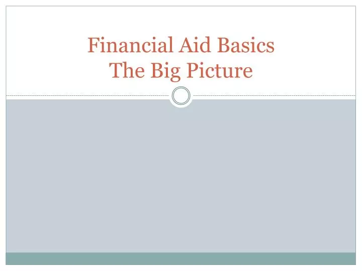 financial aid basics the big picture