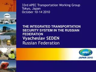THE INTEGRATED TRANSPORTATION SECURITY SYSTEM IN THE RUSSIAN FEDERATION Vyacheslav SEDEN