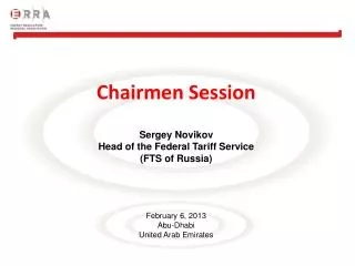 Chairmen Session Sergey Novikov Head of the Federal Tariff Service (FTS of Russia)