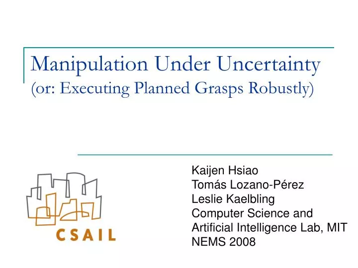 manipulation under uncertainty or executing planned grasps robustly