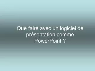 que faire avec un logiciel de pr sentation comme powerpoint