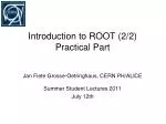 Introduction to ROOT (2/2) Practical Part - slide 1