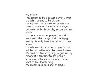 My Dream My dream to be a soccer player ... even though it seems to be bit late.